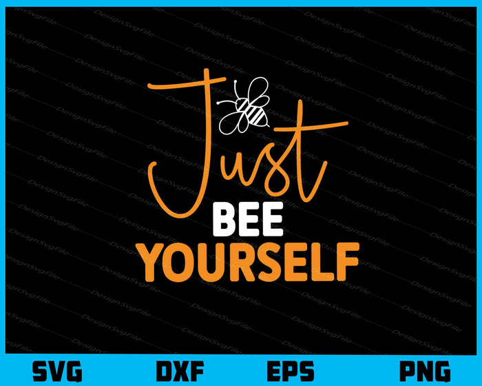 Just Bee Yourself Svg Cutting Printable File  - Premium Cutting Files in SVG, PNG & EPS Formats - Premium SVG Cutting Files for Crafts