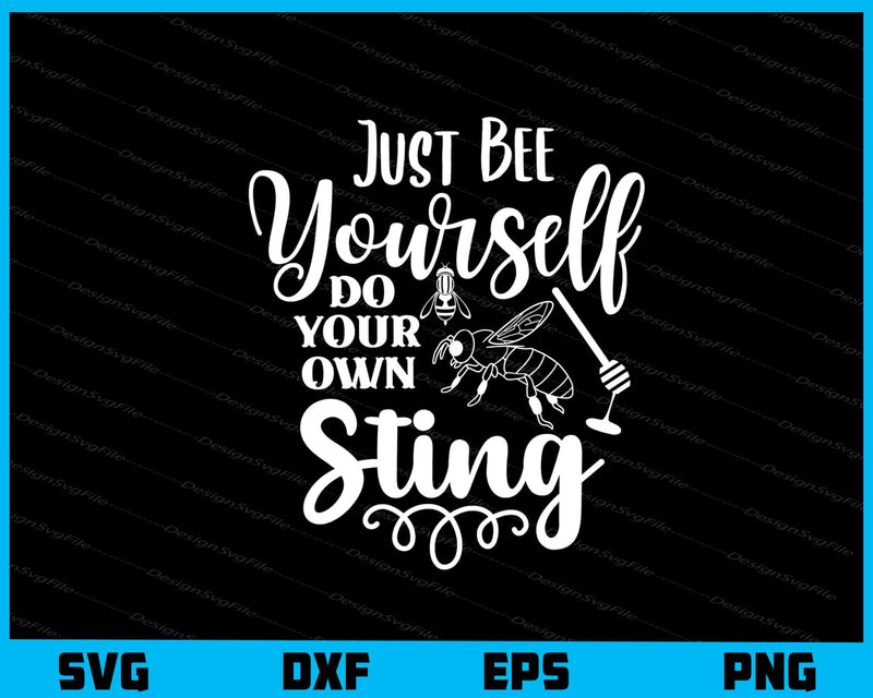 Just Bee Yourself Do Your Own Sting svg