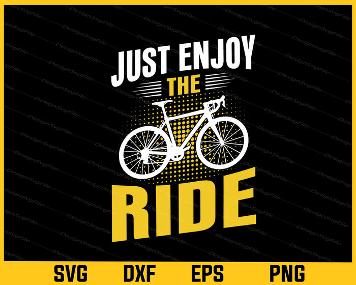 Just Enjoy Ride Cycling Svg Cutting Printable File  - Premium Cutting Files in SVG, PNG & EPS Formats - Premium SVG Cutting Files for Crafts