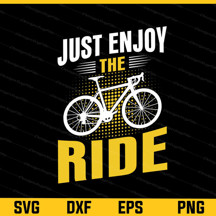 Just Enjoy Ride Cycling Svg Cutting Printable File  - Premium Cutting Files in SVG, PNG & EPS Formats - Premium SVG Cutting Files for Crafts
