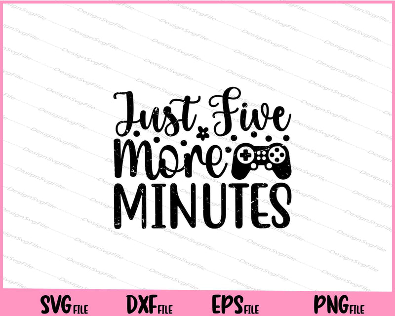 Just Five More Minutes Svg Cutting Printable Files  - Premium Cutting Files in SVG, PNG & EPS Formats - Premium SVG Cutting Files for Crafts