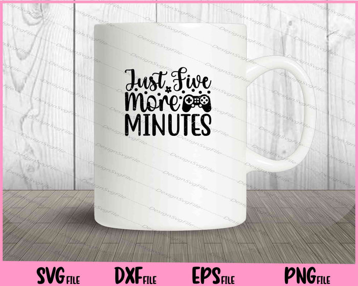 Just Five More Minutes Svg Cutting Printable Files  - Premium Cutting Files in SVG, PNG & EPS Formats - Premium SVG Cutting Files for Crafts
