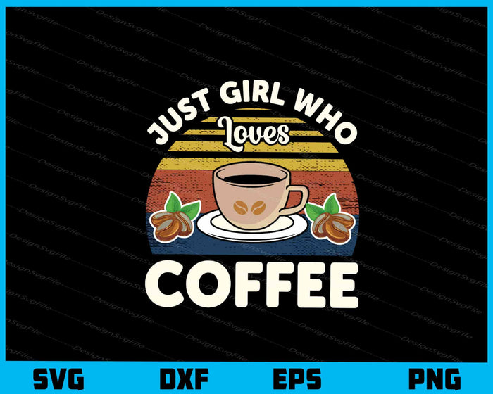 Just Girl Who Loves Coffee Svg Cutting Printable File  - Premium Cutting Files in SVG, PNG & EPS Formats - Premium SVG Cutting Files for Crafts