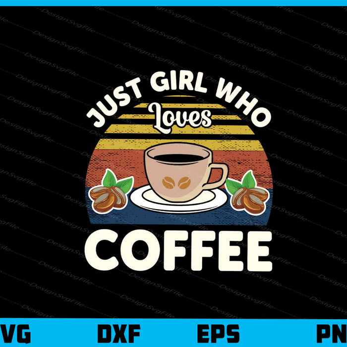 Just Girl Who Loves Coffee Svg Cutting Printable File  - Premium Cutting Files in SVG, PNG & EPS Formats - Premium SVG Cutting Files for Crafts