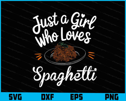 Just Girl Who Loves Spaghetti Food Lover