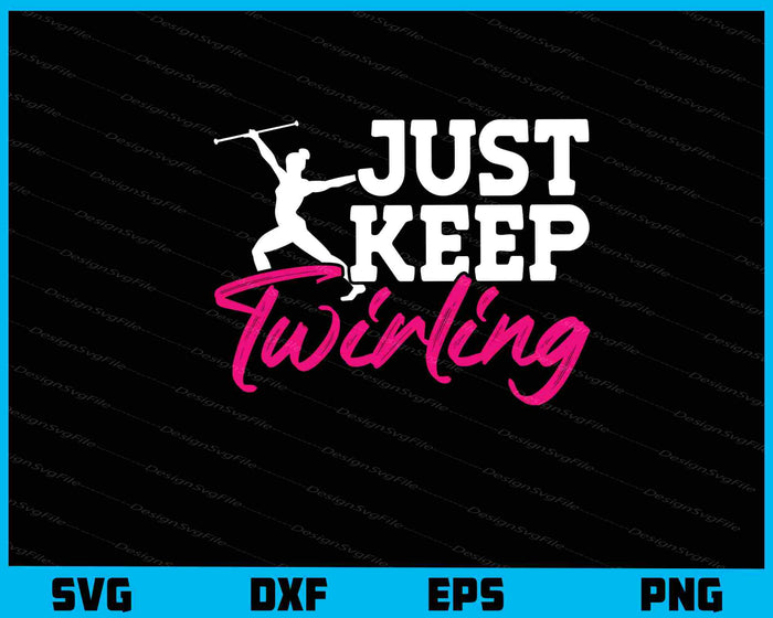 Just Keep Twirling Svg Cutting Printable File  - Premium Cutting Files in SVG, PNG & EPS Formats - Premium SVG Cutting Files for Crafts