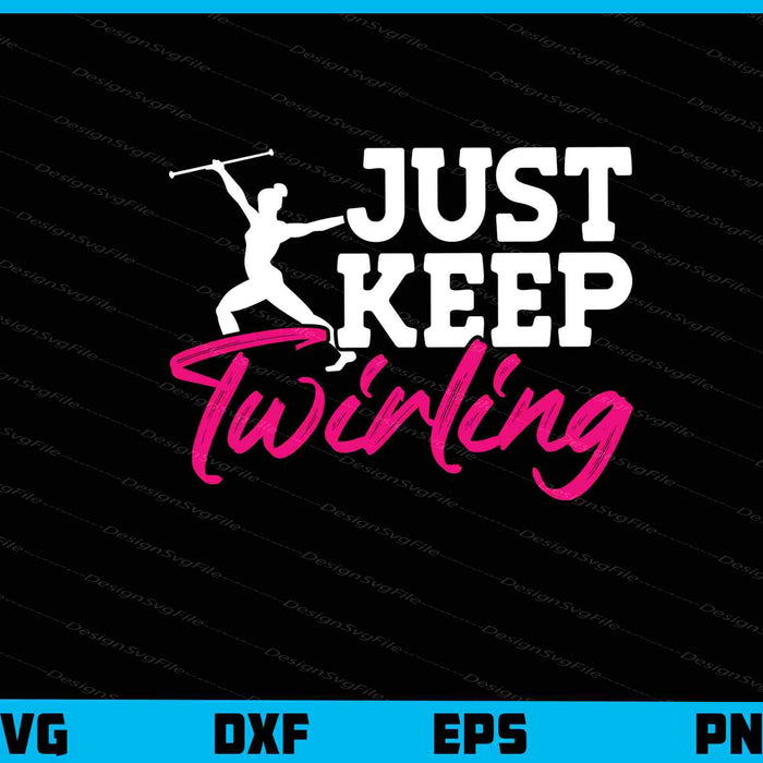 Just Keep Twirling Svg Cutting Printable File  - Premium Cutting Files in SVG, PNG & EPS Formats - Premium SVG Cutting Files for Crafts