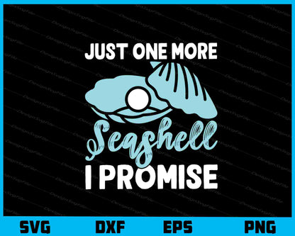 Just One More Seashell I Promise Svg Cutting Printable File  - Premium Cutting Files in SVG, PNG & EPS Formats - Premium SVG Cutting Files for Crafts