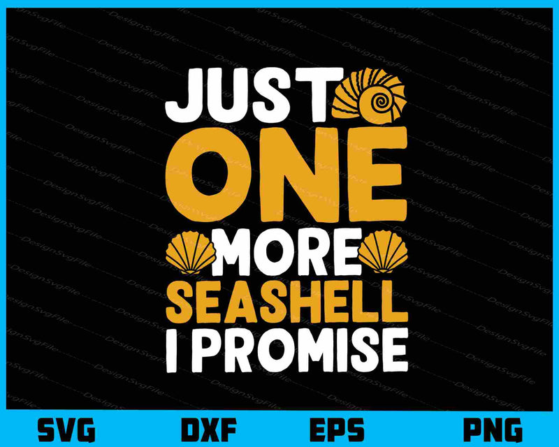 Just One More Seashell I Promise Svg Cutting Printable File  - Premium Cutting Files in SVG, PNG & EPS Formats - Premium SVG Cutting Files for Crafts