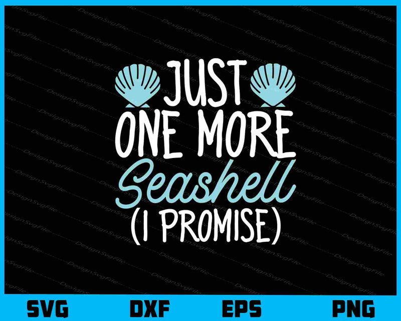 Just One More Seashell I Promise Svg Cutting Printable File  - Premium Cutting Files in SVG, PNG & EPS Formats - Premium SVG Cutting Files for Crafts