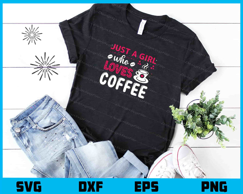 Just a Girl Loves Coffee t shirt
