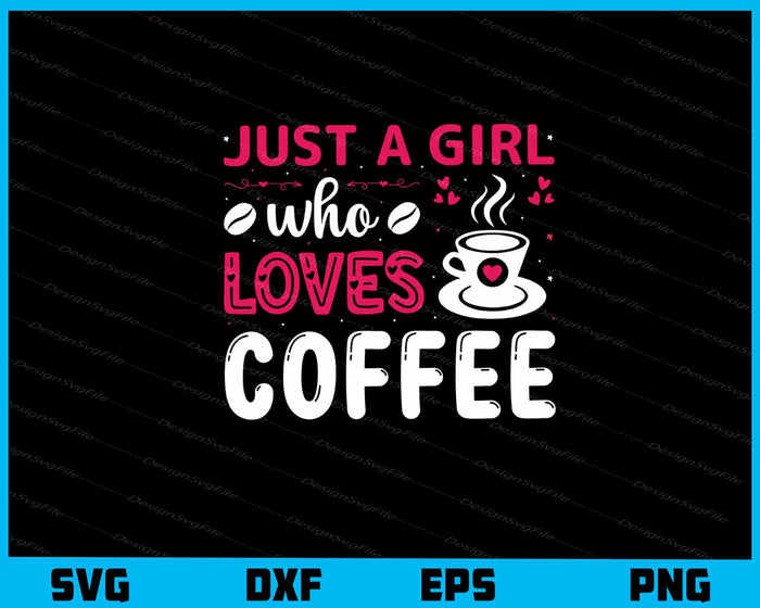 Just a Girl Loves Coffee Svg Cutting Printable File  - Premium Cutting Files in SVG, PNG & EPS Formats - Premium SVG Cutting Files for Crafts