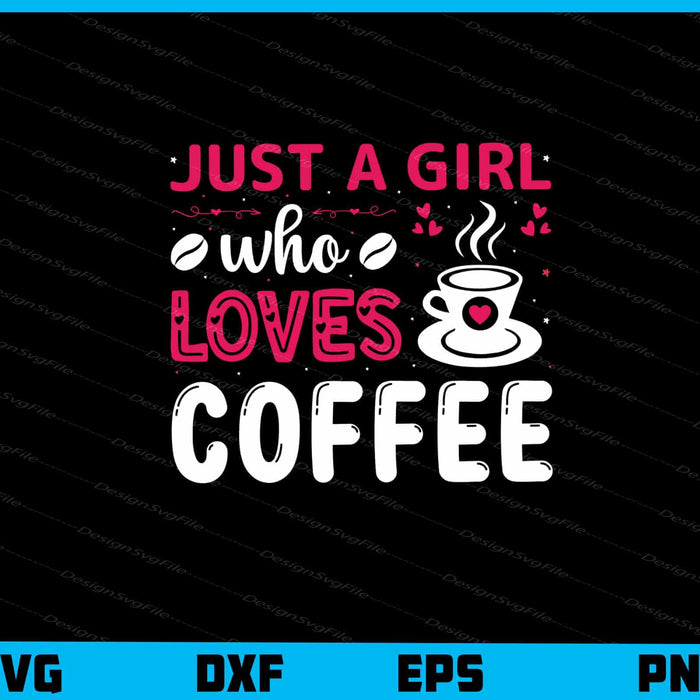 Just a Girl Loves Coffee Svg Cutting Printable File  - Premium Cutting Files in SVG, PNG & EPS Formats - Premium SVG Cutting Files for Crafts