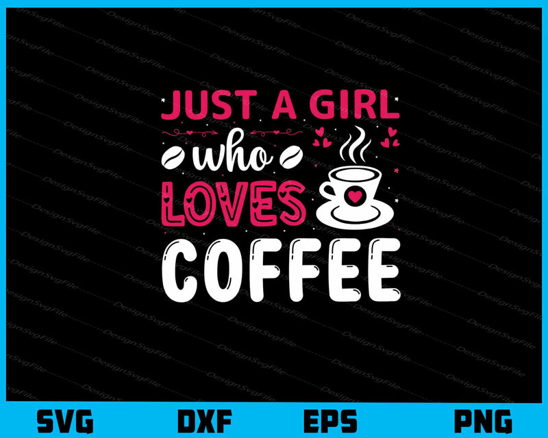 Just a Girl Loves Coffee svg