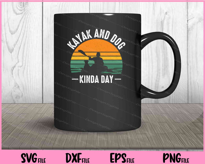 Kayak And Dog Kinda Day Svg Cutting Printable Files  - Premium Cutting Files in SVG, PNG & EPS Formats - Premium SVG Cutting Files for Crafts