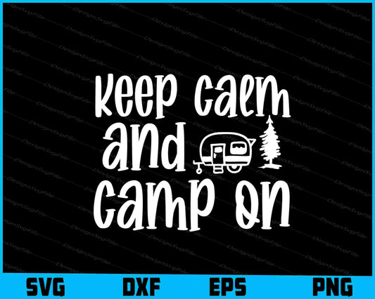 Keep Calm And Camp On Svg Png Dxf Digital Cutting File  - Premium Cutting Files in SVG, PNG & EPS Formats - Premium SVG Cutting Files for Crafts