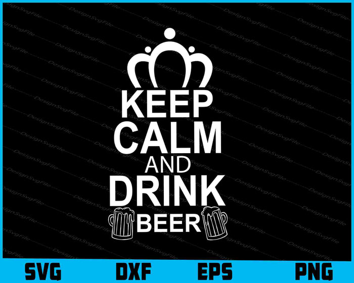Keep Calm And Drink Beer Svg Cutting Printable File