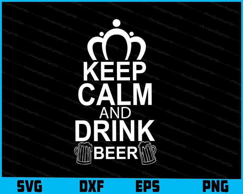 Keep Calm And Drink Beer Svg Cutting Printable File