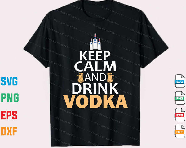 Keep Calm And Drink Vodka Svg Cutting Printable File
