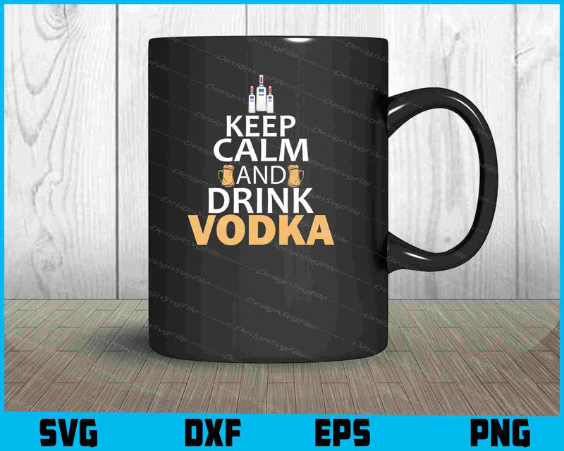 Keep Calm And Drink Vodka SVG PNG Cutting Printable File