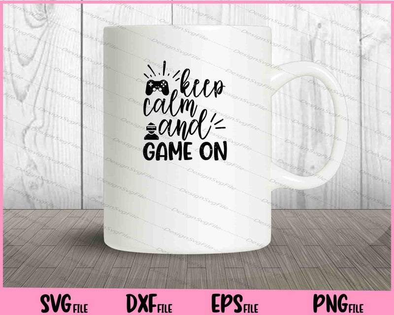 Keep Calm And Game On Svg Cutting Printable Files