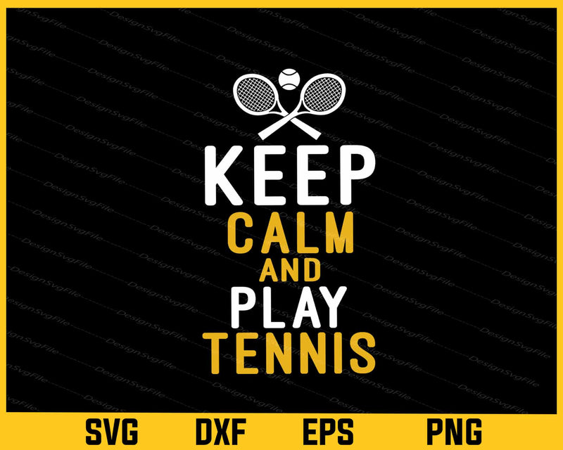 Keep Calm And Play Tennis Svg Cutting Printable File