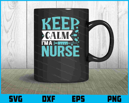 Keep Calm I'm A Nurse