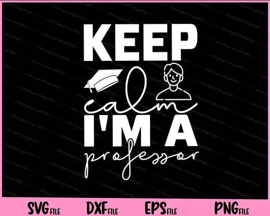 Keep Calm I'm A Professor Svg Cutting Printable Files  - Premium Cutting Files in SVG, PNG & EPS Formats - Premium SVG Cutting Files for Crafts