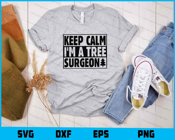 Keep Calm I’m A Tree Surgeon t shirt
