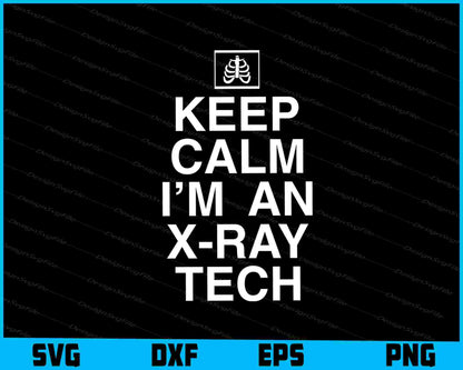 Keep Calm I’m An X-ray Tech SVG, X-Ray PNG