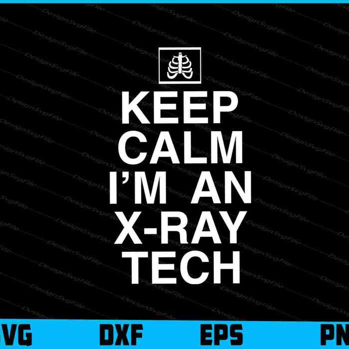Keep Calm I’m An X-ray Tech SVG, X-Ray PNG