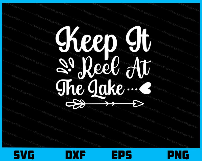 Keep It Reel At The Lake Svg Cutting Printable File  - Premium Cutting Files in SVG, PNG & EPS Formats - Premium SVG Cutting Files for Crafts