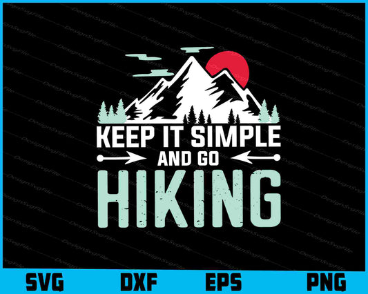 Keep It Simple And Go Hiking SVG PNG Digital Printable File  - Premium Cutting Files in SVG, PNG & EPS Formats - Premium SVG Cutting Files for Crafts