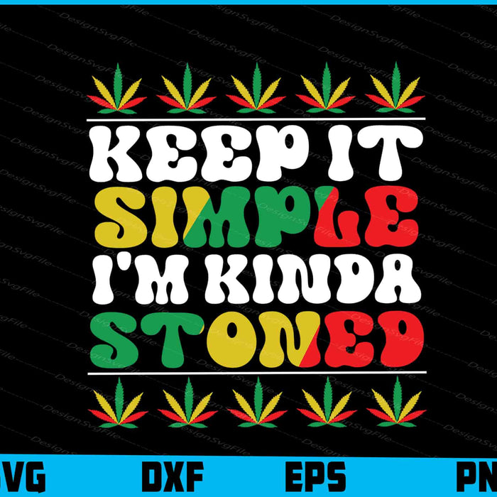 Keep It Simple I’m Kinda Stoned Weed SVG