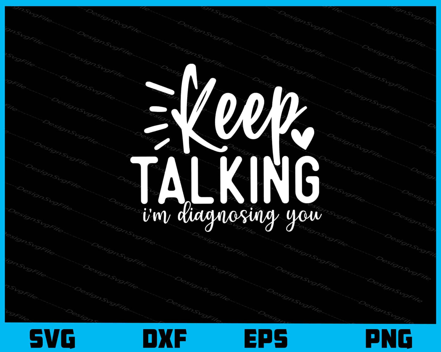 Keep Talking I’m Diagnosing You Svg Cutting Printable File  - Premium Cutting Files in SVG, PNG & EPS Formats - Premium SVG Cutting Files for Crafts