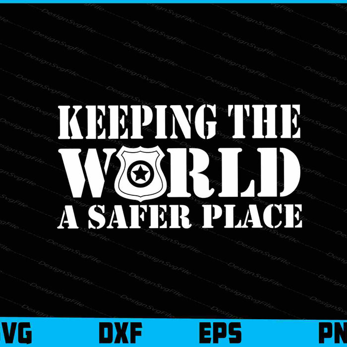Keeping The World A Safer Place SVG