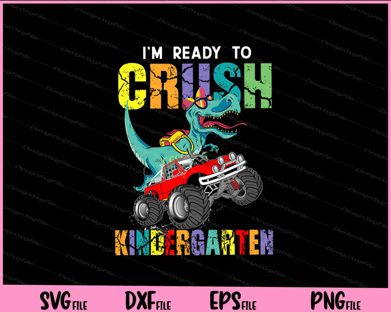 Kids I'm Ready To Crush Kindergarten Monster Truck Dinosaur Boys svg