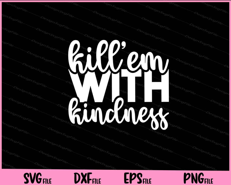 Kill'em With Kindness Svg Cutting Printable Files  - Premium Cutting Files in SVG, PNG & EPS Formats - Premium SVG Cutting Files for Crafts