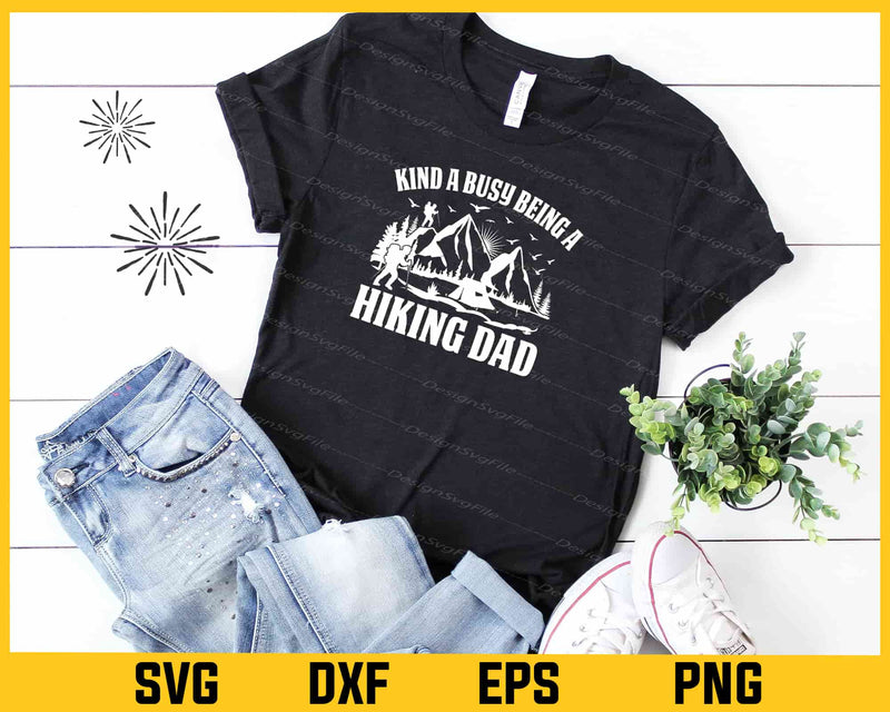 Kind A Busy Being Hiking Dad Svg Cutting Printable File  - Premium Cutting Files in SVG, PNG & EPS Formats - Premium SVG Cutting Files for Crafts