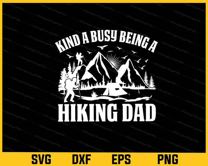 Kind A Busy Being Hiking Dad Svg Cutting Printable File  - Premium Cutting Files in SVG, PNG & EPS Formats - Premium SVG Cutting Files for Crafts