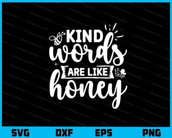 Kind Words Are Like Honey Svg Cutting Printable File  - Premium Cutting Files in SVG, PNG & EPS Formats - Premium SVG Cutting Files for Crafts