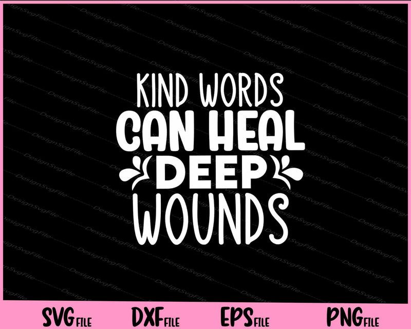 Kind Words Can Heal Deep Wounds Svg Cutting Printable Files  - Premium Cutting Files in SVG, PNG & EPS Formats - Premium SVG Cutting Files for Crafts