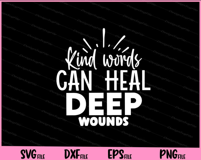 Kind Words Can Heal Deep Woundss Svg Cutting Printable Files  - Premium Cutting Files in SVG, PNG & EPS Formats - Premium SVG Cutting Files for Crafts