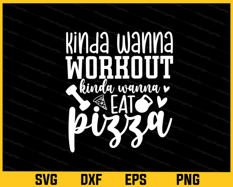 Kinda Wanna Workout Eat Pizza Svg Cutting Printable File  - Premium Cutting Files in SVG, PNG & EPS Formats - Premium SVG Cutting Files for Crafts