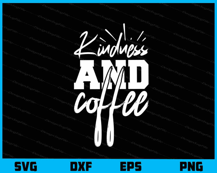 Kindness And Coffee Svg Cutting Printable File  - Premium Cutting Files in SVG, PNG & EPS Formats - Premium SVG Cutting Files for Crafts