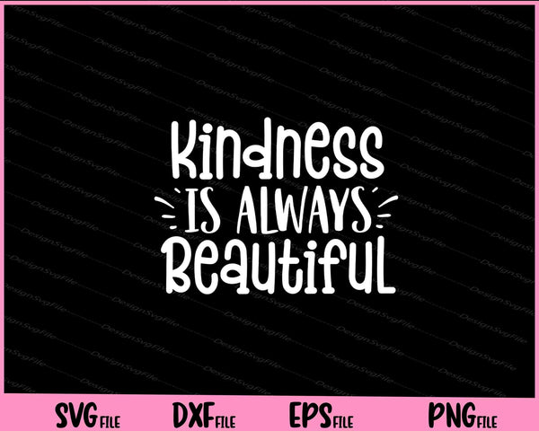 Kindness Is Always Beautiful svg
