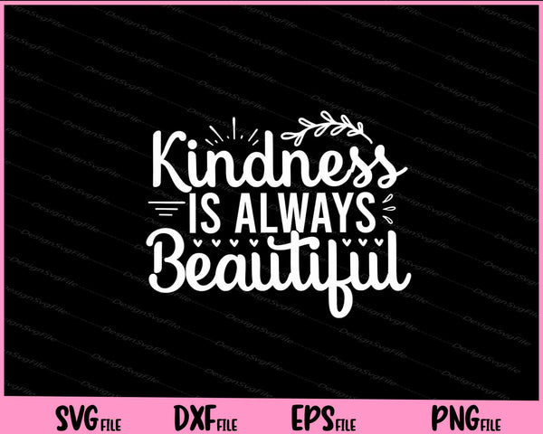 Kindness Is Always Beautiful svg