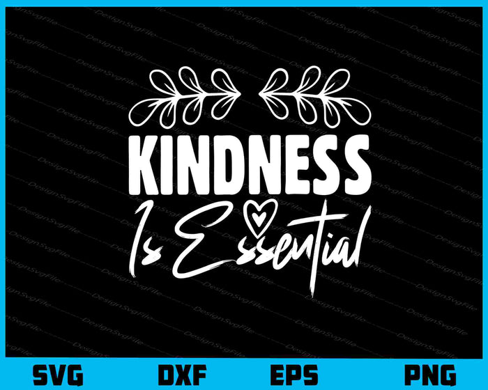 Kindness Is Essential Svg Cutting Printable File  - Premium Cutting Files in SVG, PNG & EPS Formats - Premium SVG Cutting Files for Crafts