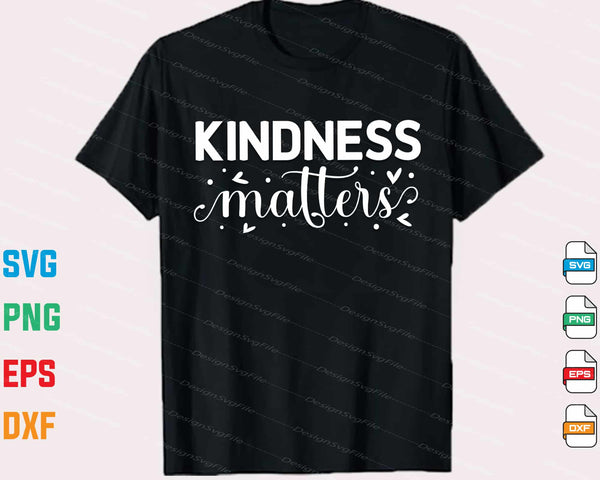 Kindness Matters Svg Cutting Printable File