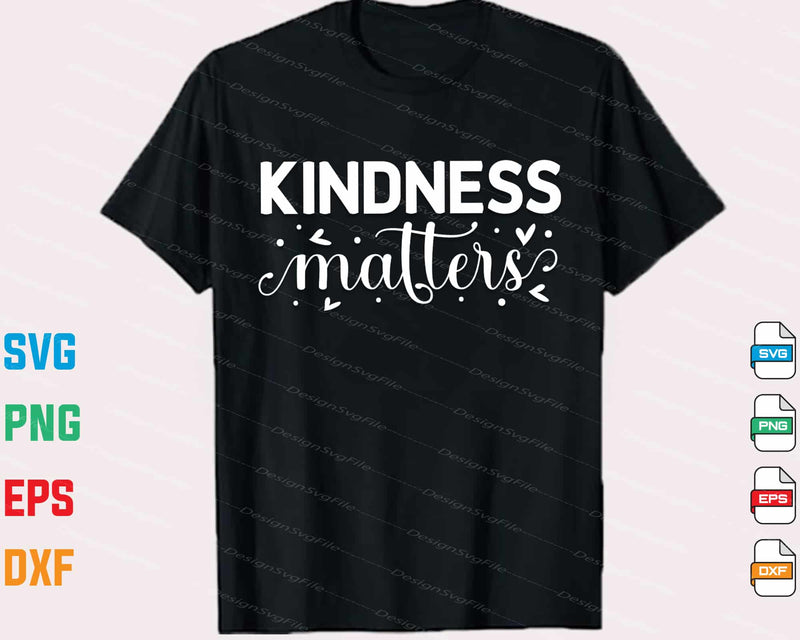 Kindness Matters Svg Cutting Printable File  - Premium Cutting Files in SVG, PNG & EPS Formats - Premium SVG Cutting Files for Crafts